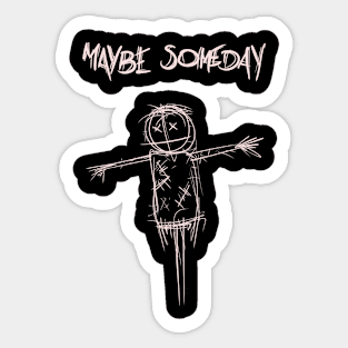Maybe Someday Sticker